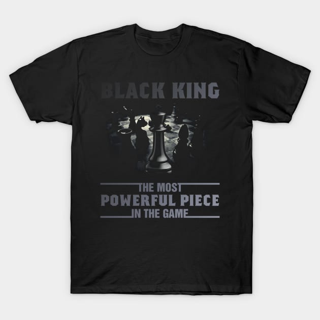 The Most Powerful Piece In The Game Black King Chess T-Shirt by folidelarts